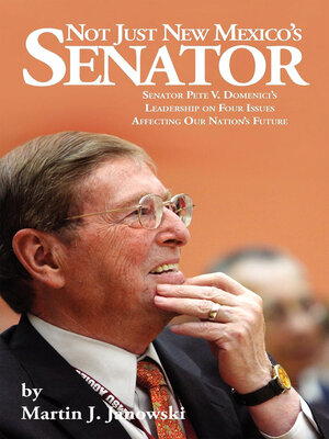 cover image of Not Just New Mexico's Senator: Senator Pete V. Domenici's Leadership